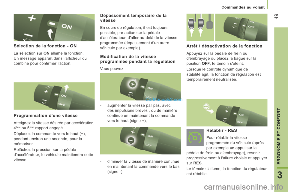 Peugeot Boxer 2014 Manuel du propriétaire (in French) 49
3
ERGONOMIE ET CONFORT
Commandes au volant
Sélection de la fonction - ON
La sélection sur ON allume la fonction.
Un message apparaît dans lafficheur du
combiné pour confirmer laction. Peugeot Boxer 2014 Manuel du propriétaire (in French) 49
3
ERGONOMIE ET CONFORT
Commandes au volant
Sélection de la fonction - ON
La sélection sur ON allume la fonction.
Un message apparaît dans lafficheur du
combiné pour confirmer laction.