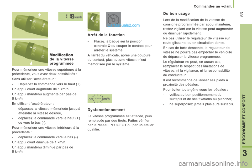 Peugeot Boxer 2014 Manuel du propriétaire (in French) 53
3
ERGONOMIE ET CONFORT
Commandes au volant
Pour mémoriser une vitesse supérieure à la
précédente, vous avez deux possibilités :
Sans utiliser laccélérateur :
- Déplacez la comma Peugeot Boxer 2014 Manuel du propriétaire (in French) 53
3
ERGONOMIE ET CONFORT
Commandes au volant
Pour mémoriser une vitesse supérieure à la
précédente, vous avez deux possibilités :
Sans utiliser laccélérateur :
- Déplacez la comma