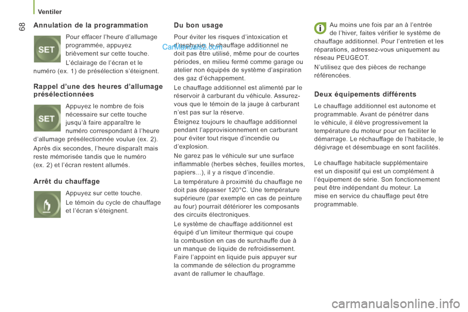 Peugeot Boxer 2014 Manuel du propriétaire (in French) 68
Ventiler
Annulation de la programmation
Pour effacer l’heure d’allumage
programmée, appuyez
brièvement sur cette touche.
L’éclairage de l’écran et le
numéro (ex. 1) de p Peugeot Boxer 2014 Manuel du propriétaire (in French) 68
Ventiler
Annulation de la programmation
Pour effacer l’heure d’allumage
programmée, appuyez
brièvement sur cette touche.
L’éclairage de l’écran et le
numéro (ex. 1) de p