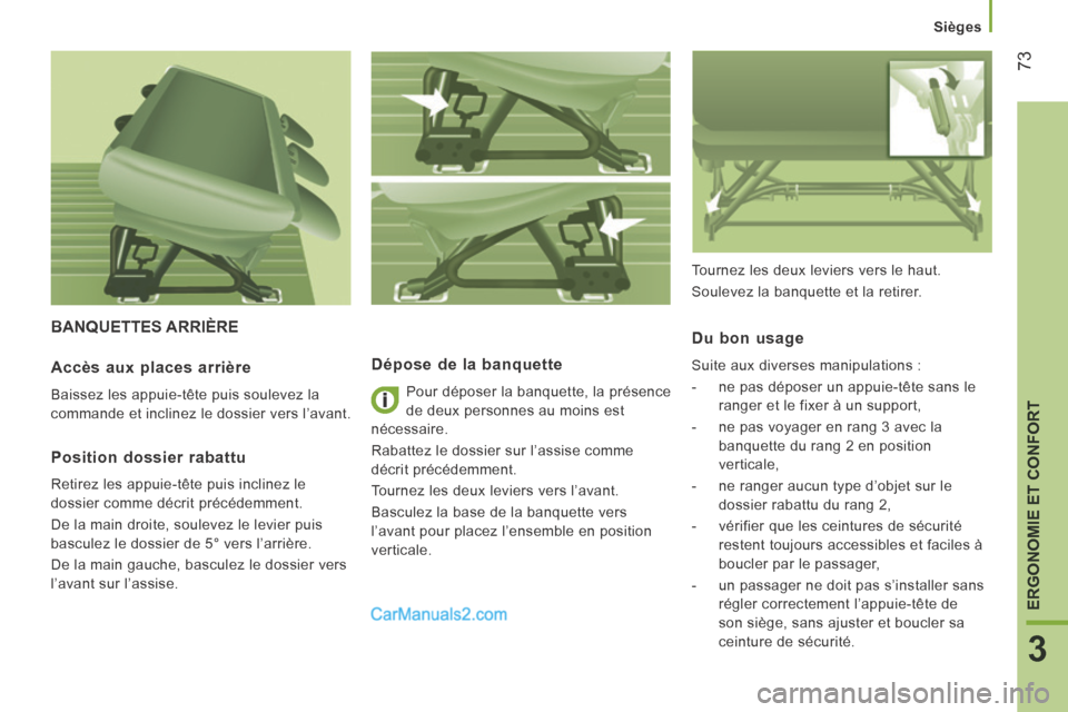 Peugeot Boxer 2014 Manuel du propriétaire (in French) 73
3
ERGONOMIE ET CONFORT
Sièges
BANQUETTES ARRIÈRE
Dépose de la banquette
Pour déposer la banquette, la présence
de deux personnes au moins est
nécessaire.
Rabattez le dossier sur lâ Peugeot Boxer 2014 Manuel du propriétaire (in French) 73
3
ERGONOMIE ET CONFORT
Sièges
BANQUETTES ARRIÈRE
Dépose de la banquette
Pour déposer la banquette, la présence
de deux personnes au moins est
nécessaire.
Rabattez le dossier sur lâ