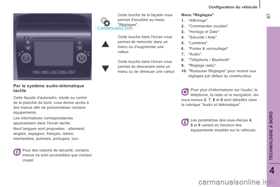 Peugeot Boxer 2014 Manuel du propriétaire (in French) Configuration du véhicule
87
4
TECHNOLOGIE À BORD
Par le système audio-télématique tactile
Cette façade dautoradio, située au centre
de la planche de bord, vous donne accès à
des menu Peugeot Boxer 2014 Manuel du propriétaire (in French) Configuration du véhicule
87
4
TECHNOLOGIE À BORD
Par le système audio-télématique tactile
Cette façade dautoradio, située au centre
de la planche de bord, vous donne accès à
des menu