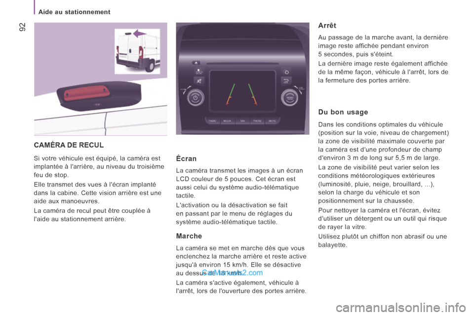 Peugeot Boxer 2014 Manuel du propriétaire (in French) Aide au stationnement
92
CAMÉRA DE RECUL
Si votre véhicule est équipé, la caméra est
implantée à larrière, au niveau du troisième
feu de stop.
Elle transmet des vues à léc Peugeot Boxer 2014 Manuel du propriétaire (in French) Aide au stationnement
92
CAMÉRA DE RECUL
Si votre véhicule est équipé, la caméra est
implantée à larrière, au niveau du troisième
feu de stop.
Elle transmet des vues à léc