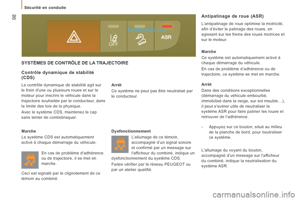 Peugeot Boxer 2014 Manuel du propriétaire (in French) 98
Sécurité en conduite
SYSTÈMES DE CONTRÔLE DE LA TRAJECTOIRE
Arrêt
Ce système ne peut pas être neutralisé par
le conducteur.
Contrôle dynamique de stabilité Peugeot Boxer 2014 Manuel du propriétaire (in French) 98
Sécurité en conduite
SYSTÈMES DE CONTRÔLE DE LA TRAJECTOIRE
Arrêt
Ce système ne peut pas être neutralisé par
le conducteur.
Contrôle dynamique de stabilité