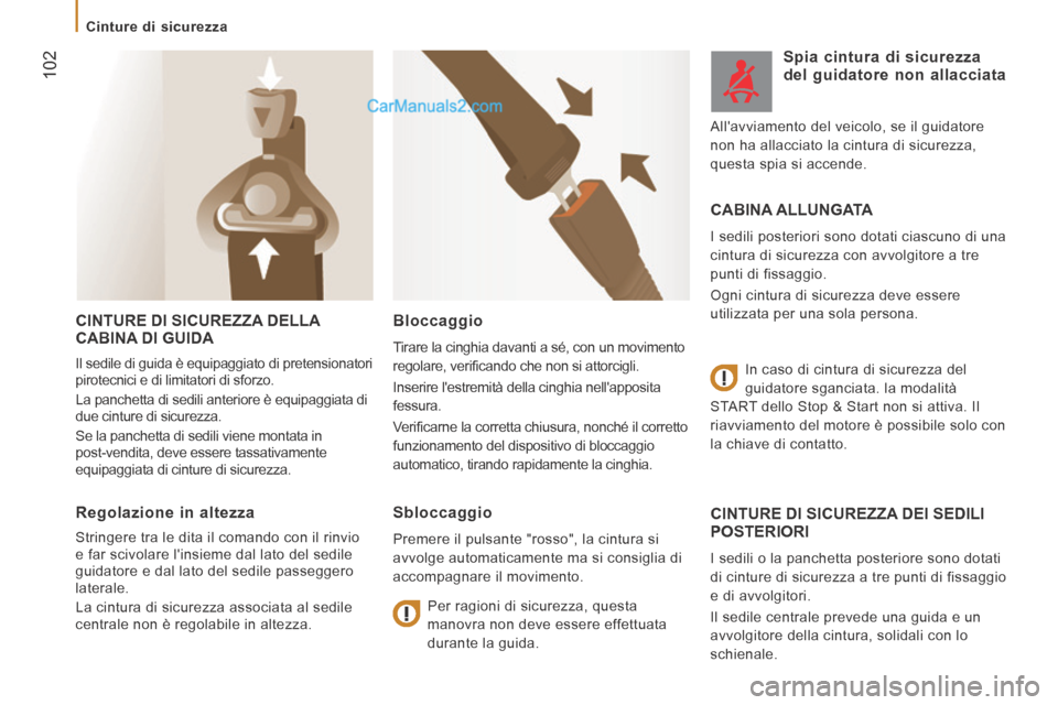 Peugeot Boxer 2014 Manuale del proprietario (in Italian) 102
Cinture di sicurezza
CINTURE DI SICUREZZA DELLA CABINA DI GUIDA
Il sedile di guida è equipaggiato di pretensionatori
pirotecnici e di limitatori di sforzo.
La panchetta di sedili a Peugeot Boxer 2014 Manuale del proprietario (in Italian) 102
Cinture di sicurezza
CINTURE DI SICUREZZA DELLA CABINA DI GUIDA
Il sedile di guida è equipaggiato di pretensionatori
pirotecnici e di limitatori di sforzo.
La panchetta di sedili a