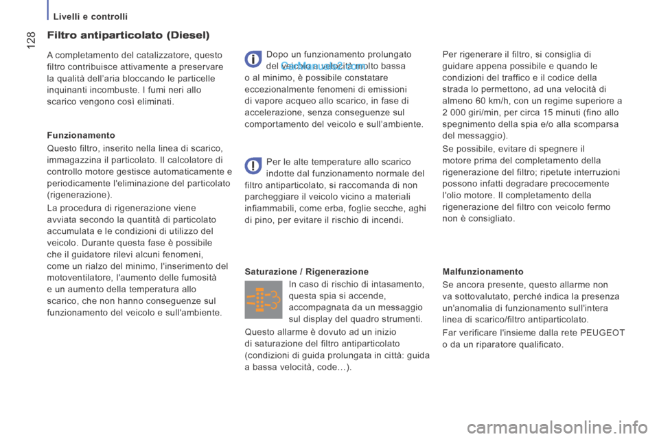 Peugeot Boxer 2014 Manuale del proprietario (in Italian) Livelli e controlli
128
Malfunzionamento
Se ancora presente, questo allarme non
va sottovalutato, perché indica la presenza
unanomalia di funzionamento sullintera
linea di scarico/f Peugeot Boxer 2014 Manuale del proprietario (in Italian) Livelli e controlli
128
Malfunzionamento
Se ancora presente, questo allarme non
va sottovalutato, perché indica la presenza
unanomalia di funzionamento sullintera
linea di scarico/f