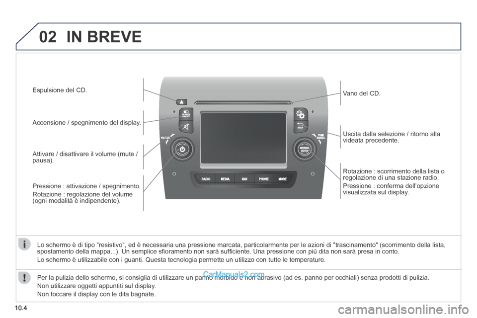 Peugeot Boxer 2014 Manuale del proprietario (in Italian) 02
10.4
Rotazione : scorrimento della lista o regolazione di una stazione radio.
Pressione : conferma dell’opzione visualizzata sul display.
Uscita dalla selezione / ritorno alla videata pr Peugeot Boxer 2014 Manuale del proprietario (in Italian) 02
10.4
Rotazione : scorrimento della lista o regolazione di una stazione radio.
Pressione : conferma dell’opzione visualizzata sul display.
Uscita dalla selezione / ritorno alla videata pr