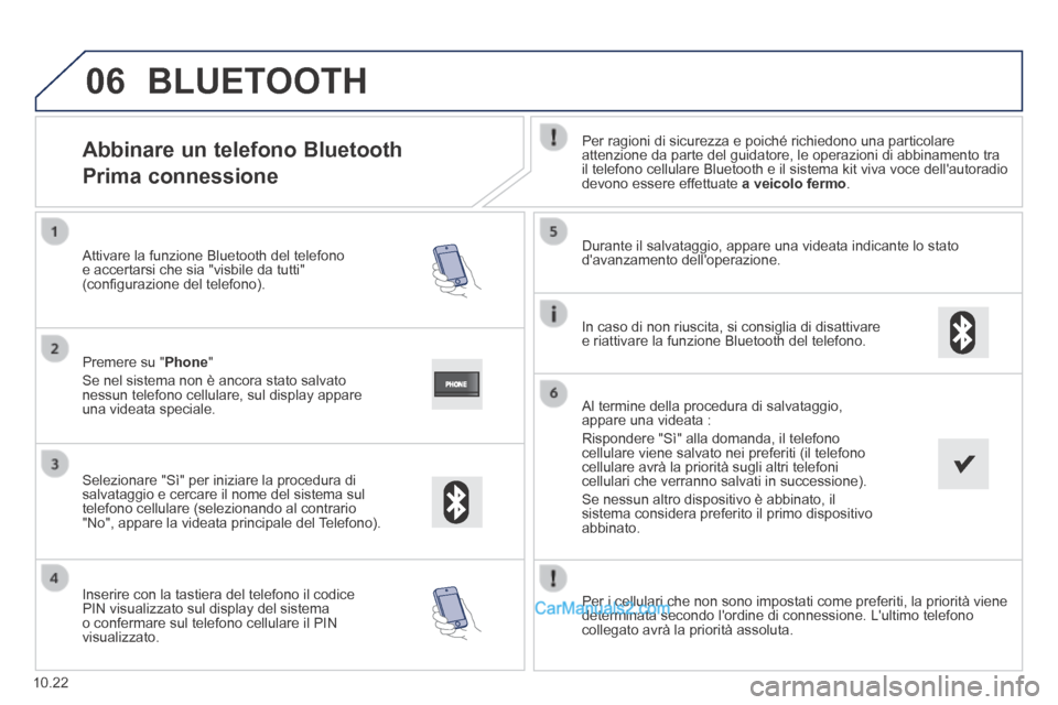 Peugeot Boxer 2014  Manuale del proprietario (in Italian) 06
10.22
            Abbinare  un  telefono  Bluetooth  
Prima connessione 
  Per ragioni di sicurezza e poiché richiedono una particolare attenzione da parte del guidatore, le operazioni di abbiname