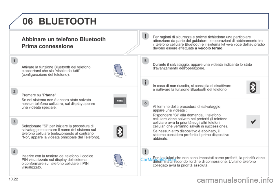 Peugeot Boxer 2014 Manuale del proprietario (in Italian) 06
10.22
Abbinare un telefono Bluetooth
Prima connessione
Per ragioni di sicurezza e poiché richiedono una particolare attenzione da parte del guidatore, le operazioni di abbiname Peugeot Boxer 2014 Manuale del proprietario (in Italian) 06
10.22
Abbinare un telefono Bluetooth
Prima connessione
Per ragioni di sicurezza e poiché richiedono una particolare attenzione da parte del guidatore, le operazioni di abbiname