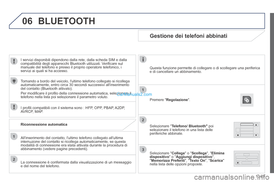 Peugeot Boxer 2014  Manuale del proprietario (in Italian) 06
10.23
  I servizi disponibili dipendono dalla rete, dalla scheda SIM e dalla compatibilità degli apparecchi Bluetooth utilizzati. Veriﬁ care sul manuale del telefono e presso il proprio operator