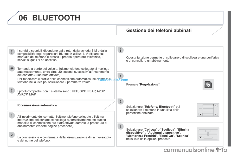 Peugeot Boxer 2014 Manuale del proprietario (in Italian) 06
10.23
I servizi disponibili dipendono dalla rete, dalla scheda SIM e dalla compatibilità degli apparecchi Bluetooth utilizzati. Verifi care sul manuale del telefono e presso il proprio operator Peugeot Boxer 2014 Manuale del proprietario (in Italian) 06
10.23
I servizi disponibili dipendono dalla rete, dalla scheda SIM e dalla compatibilità degli apparecchi Bluetooth utilizzati. Verifi care sul manuale del telefono e presso il proprio operator