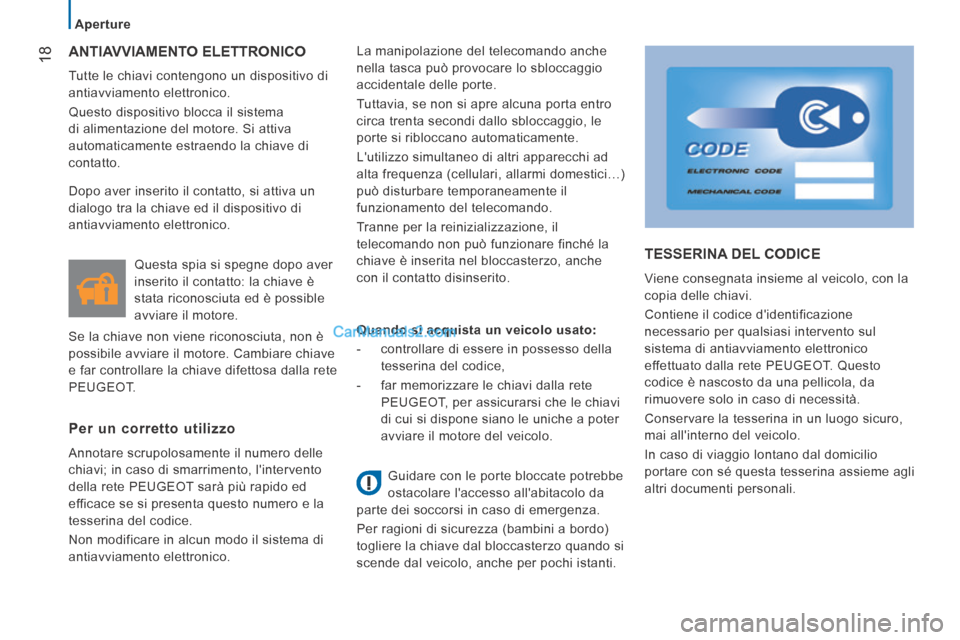 Peugeot Boxer 2014 Manuale del proprietario (in Italian) 18
Aperture
ANTIAVVIAMENTO ELETTRONICO
Tutte le chiavi contengono un dispositivo di
antiavviamento elettronico.
Questo dispositivo blocca il sistema
di alimentazione del motore. Si attiv Peugeot Boxer 2014 Manuale del proprietario (in Italian) 18
Aperture
ANTIAVVIAMENTO ELETTRONICO
Tutte le chiavi contengono un dispositivo di
antiavviamento elettronico.
Questo dispositivo blocca il sistema
di alimentazione del motore. Si attiv