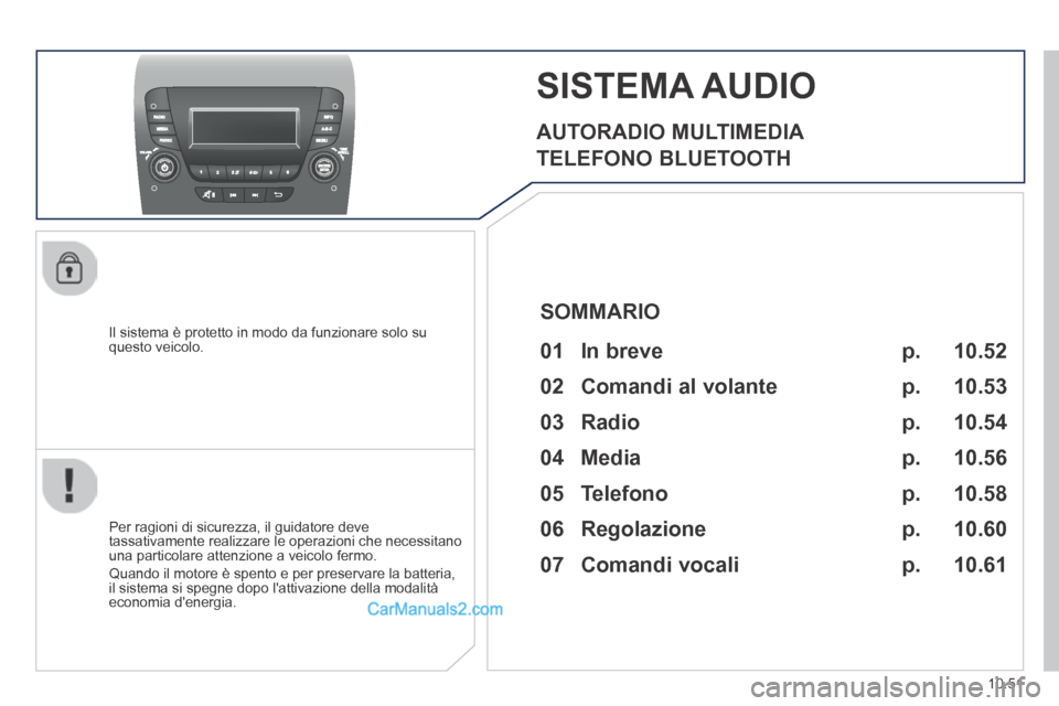 Peugeot Boxer 2014 Manuale del proprietario (in Italian) 10.51
SISTEMA AUDIO
AUTORADIO MULTIMEDIA
TELEFONO BLUETOOTH
Il sistema è protetto in modo da funzionare solo su questo veicolo.
Per ragioni di sicurezza, il guidatore deve tassat Peugeot Boxer 2014 Manuale del proprietario (in Italian) 10.51
SISTEMA AUDIO
AUTORADIO MULTIMEDIA
TELEFONO BLUETOOTH
Il sistema è protetto in modo da funzionare solo su questo veicolo.
Per ragioni di sicurezza, il guidatore deve tassat