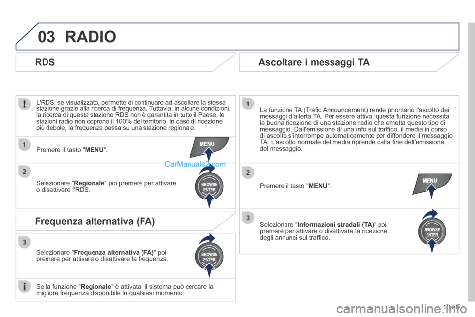 Peugeot Boxer 2014 Manuale del proprietario (in Italian) 03
10.55
RADIO
LRDS, se visualizzato, permette di continuare ad ascoltare la stessa stazione grazie alla ricerca di frequenza. Tuttavia, in alcune condizioni, la ricerca di questa stazione RDS no Peugeot Boxer 2014 Manuale del proprietario (in Italian) 03
10.55
RADIO
LRDS, se visualizzato, permette di continuare ad ascoltare la stessa stazione grazie alla ricerca di frequenza. Tuttavia, in alcune condizioni, la ricerca di questa stazione RDS no