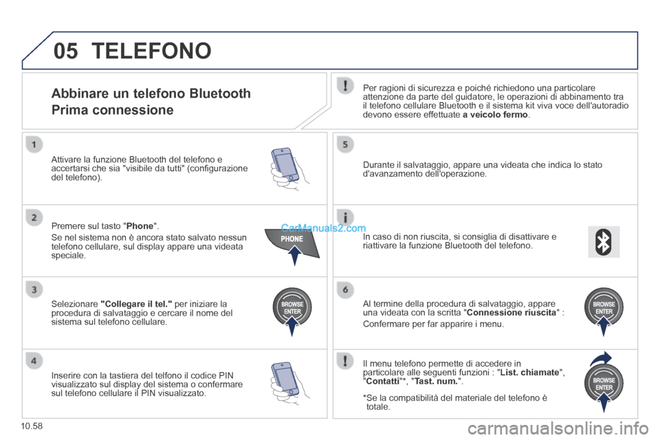 Peugeot Boxer 2014 Manuale del proprietario (in Italian) 05
10.58
TELEFONO
Abbinare un telefono Bluetooth
Prima connessione
Per ragioni di sicurezza e poiché richiedono una particolare attenzione da parte del guidatore, le operazioni Peugeot Boxer 2014 Manuale del proprietario (in Italian) 05
10.58
TELEFONO
Abbinare un telefono Bluetooth
Prima connessione
Per ragioni di sicurezza e poiché richiedono una particolare attenzione da parte del guidatore, le operazioni