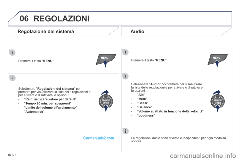 Peugeot Boxer 2014 Manuale del proprietario (in Italian) 06
10.60
REGOLAZIONI
Premere il tasto " MENU ". Premere il tasto " MENU ".
Le regolazioni audio sono diverse e indipendenti per ogni modalità sonora.
Regolazione del sistema Audio Peugeot Boxer 2014 Manuale del proprietario (in Italian) 06
10.60
REGOLAZIONI
Premere il tasto " MENU ". Premere il tasto " MENU ".
Le regolazioni audio sono diverse e indipendenti per ogni modalità sonora.
Regolazione del sistema Audio