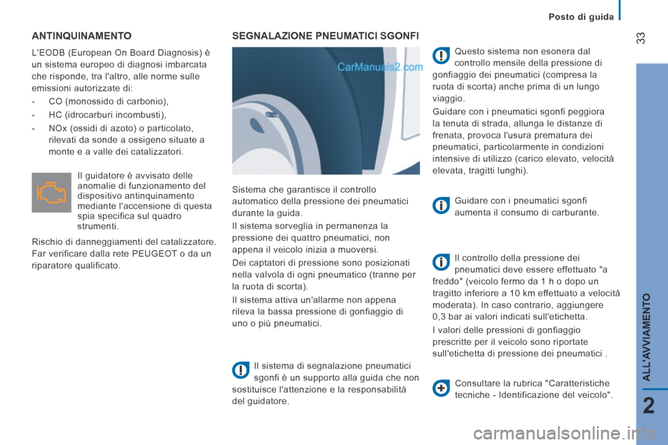 Peugeot Boxer 2014  Manuale del proprietario (in Italian)    Posto  di  guida   
33
2
ALLAVVIAMENTO
 ANTINQUINAMENTO 
 LEODB (European On Board Diagnosis) è 
un sistema europeo di diagnosi imbarcata 
che risponde, tra laltro, alle norme sulle 
emissioni 