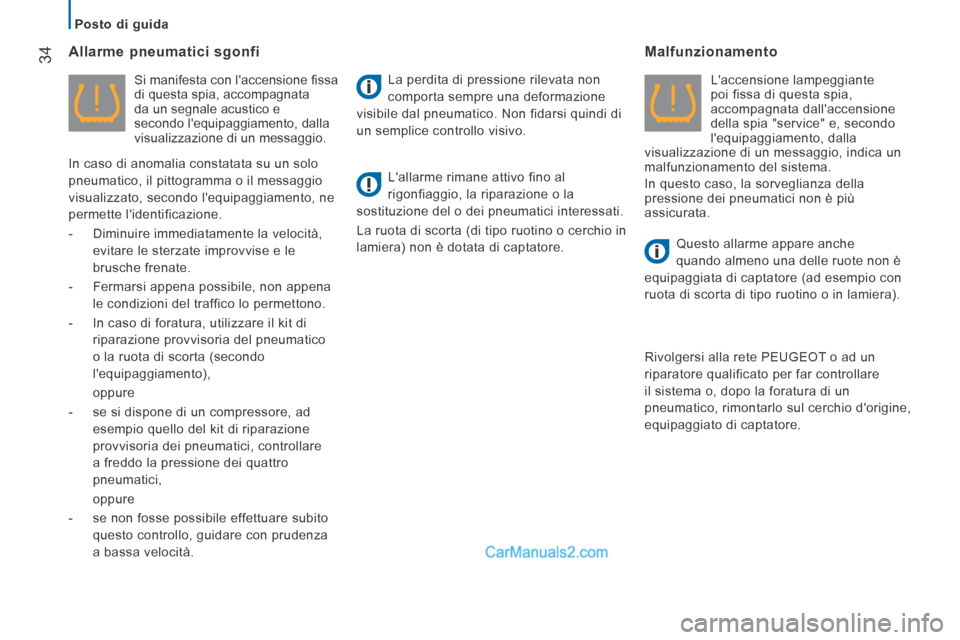 Peugeot Boxer 2014  Manuale del proprietario (in Italian)    Posto  di  guida   
34  Allarme  pneumatici  sgonfi 
  Si manifesta con laccensione ﬁ ssa 
di questa spia, accompagnata 
da un segnale acustico e 
secondo lequipaggiamento, dalla 
visualizzazio