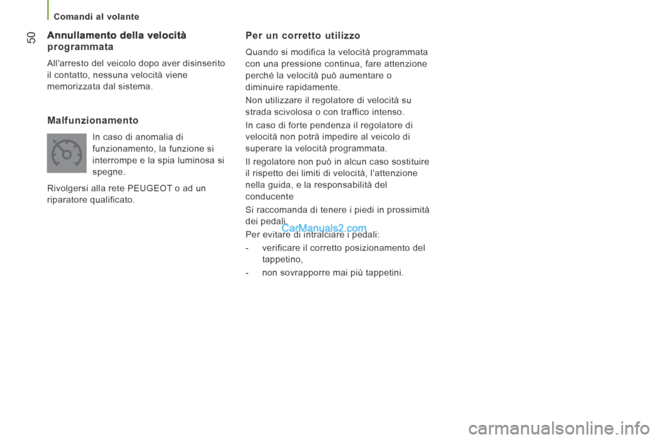Peugeot Boxer 2014 Manuale del proprietario (in Italian) 50
Comandi al volante
Per un corretto utilizzo
Quando si modifica la velocità programmata
con una pressione continua, fare attenzione
perché la velocità può aumentare o
diminuire ra Peugeot Boxer 2014 Manuale del proprietario (in Italian) 50
Comandi al volante
Per un corretto utilizzo
Quando si modifica la velocità programmata
con una pressione continua, fare attenzione
perché la velocità può aumentare o
diminuire ra