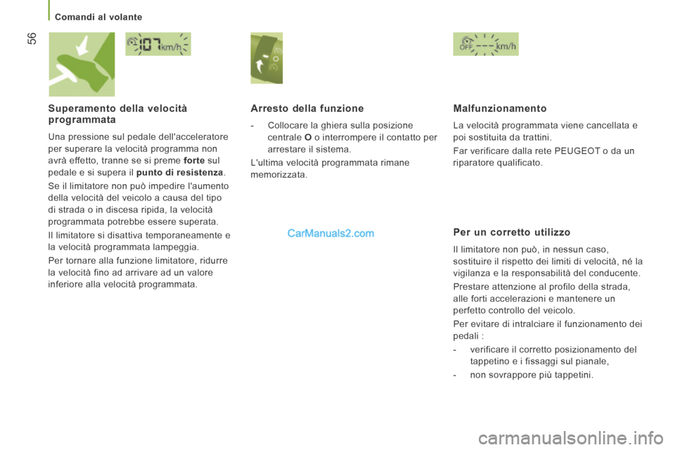 Peugeot Boxer 2014  Manuale del proprietario (in Italian) 56
   Comandi  al  volante   
  Superamento  della  velocità programmata 
 Una pressione sul pedale dellacceleratore 
per superare la velocità programma non 
avrà effetto, tranne se si preme  fort