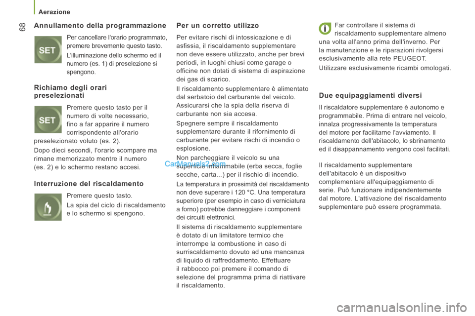 Peugeot Boxer 2014 Manuale del proprietario (in Italian) Aerazione
68 Annullamento della programmazione
Per cancellare lorario programmato,
premere brevemente questo tasto. Lilluminazione dello schermo ed il
numero (es. 1) di preselezione si Peugeot Boxer 2014 Manuale del proprietario (in Italian) Aerazione
68 Annullamento della programmazione
Per cancellare lorario programmato,
premere brevemente questo tasto. Lilluminazione dello schermo ed il
numero (es. 1) di preselezione si