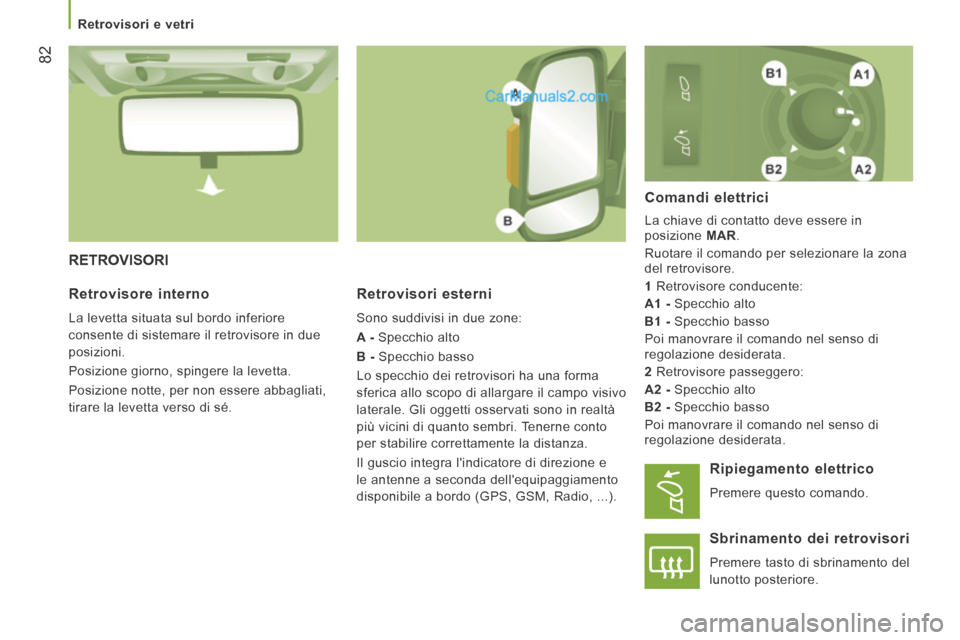 Peugeot Boxer 2014 Manuale del proprietario (in Italian) Retrovisori e vetri
82
RETROVISORI
Retrovisori esterni
Sono suddivisi in due zone:
A - Specchio alto
B - Specchio basso
Lo specchio dei retrovisori ha una forma
sferica allo Peugeot Boxer 2014 Manuale del proprietario (in Italian) Retrovisori e vetri
82
RETROVISORI
Retrovisori esterni
Sono suddivisi in due zone:
A - Specchio alto
B - Specchio basso
Lo specchio dei retrovisori ha una forma
sferica allo