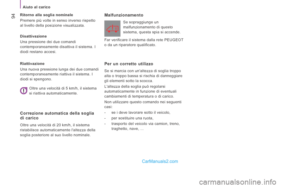 Peugeot Boxer 2014 Manuale del proprietario (in Italian) Aiuto al carico
94
Disattivazione
Una pressione dei due comandi
contemporaneamente disattiva il sistema. I
diodi restano accesi. Ritorno alla soglia nominale
Premere più volte in Peugeot Boxer 2014 Manuale del proprietario (in Italian) Aiuto al carico
94
Disattivazione
Una pressione dei due comandi
contemporaneamente disattiva il sistema. I
diodi restano accesi. Ritorno alla soglia nominale
Premere più volte in