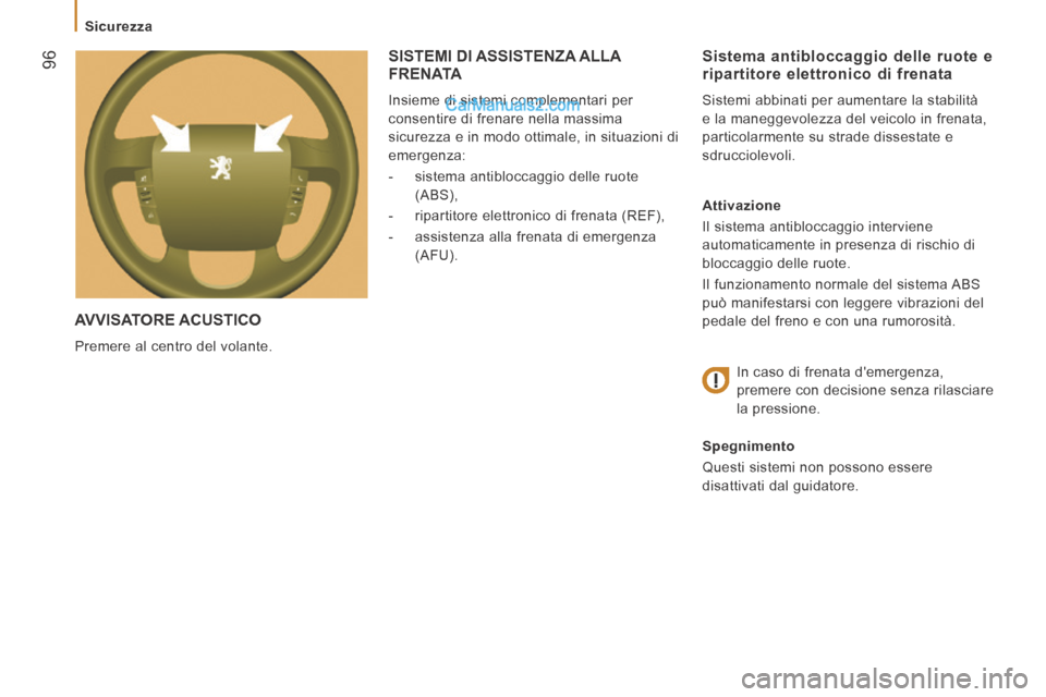 Peugeot Boxer 2014 Manuale del proprietario (in Italian) 96
Sicurezza
AVVISATORE ACUSTICO
Premere al centro del volante.
Sistema antibloccaggio delle ruote e ripartitore elettronico di frenata
Sistemi abbinati per aumentare la stabilità
e Peugeot Boxer 2014 Manuale del proprietario (in Italian) 96
Sicurezza
AVVISATORE ACUSTICO
Premere al centro del volante.
Sistema antibloccaggio delle ruote e ripartitore elettronico di frenata
Sistemi abbinati per aumentare la stabilità
e