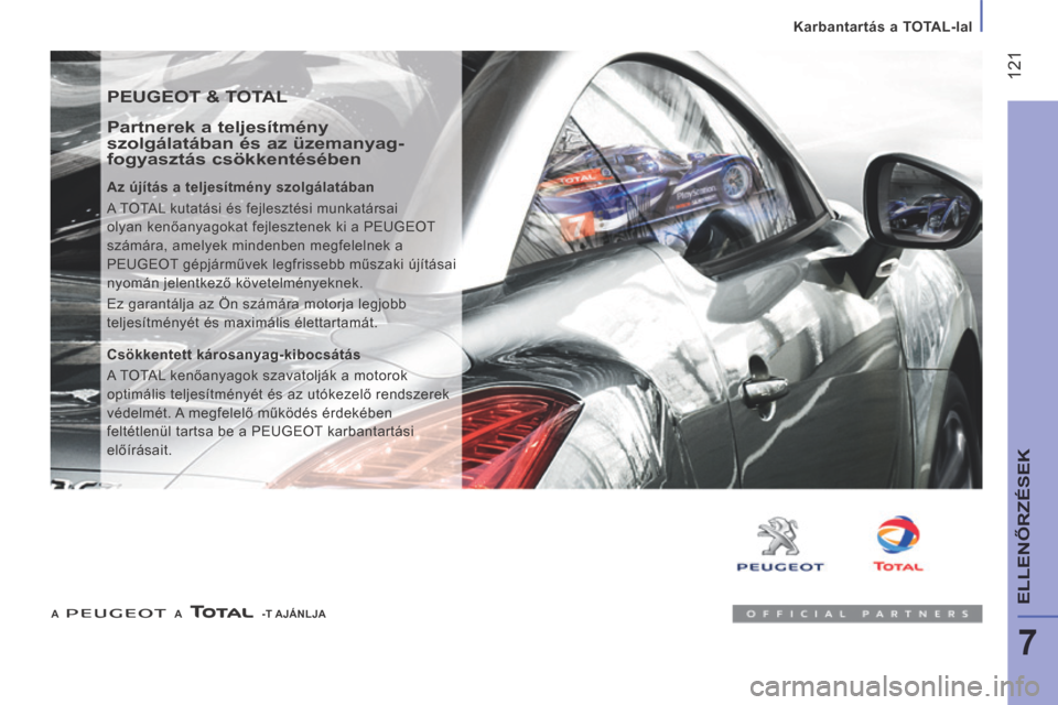 Peugeot Boxer 2014 Kezelési útmutató (in Hungarian) Karbantartás a TOTAL-lal
121
7
ELLENŐRZÉSEK
PEUGEOT & TOTAL
Partnerek a teljesítmény
szolgálatában és az üzemanyag-
fogyasztás csökkentésében
Az újítás a teljesítmény Peugeot Boxer 2014 Kezelési útmutató (in Hungarian) Karbantartás a TOTAL-lal
121
7
ELLENŐRZÉSEK
PEUGEOT & TOTAL
Partnerek a teljesítmény
szolgálatában és az üzemanyag-
fogyasztás csökkentésében
Az újítás a teljesítmény