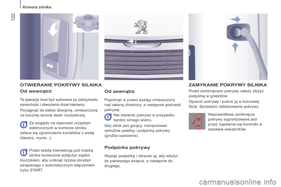 Peugeot Boxer 2014 Instrukcja Obsługi (in Polish) 122
Komora silnika
Od wewnątrz
Ta operacja musi być wykonana po zatrzymaniu
samochodu i otworzeniu drzwi kierowcy.
Pociągnąć do siebie dźwignię, umieszczoną
na bocznej stronie d Peugeot Boxer 2014 Instrukcja Obsługi (in Polish) 122
Komora silnika
Od wewnątrz
Ta operacja musi być wykonana po zatrzymaniu
samochodu i otworzeniu drzwi kierowcy.
Pociągnąć do siebie dźwignię, umieszczoną
na bocznej stronie d