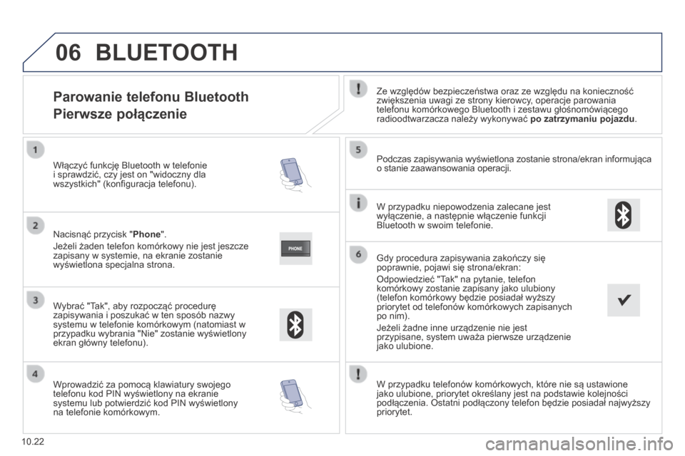 Peugeot Boxer 2014  Instrukcja Obsługi (in Polish) 06
10.22
            Parowanie telefonu Bluetooth  
Pierwsze połączenie 
  Ze względów bezpieczeństwa oraz ze względu na konieczność zwiększenia uwagi ze strony kierowcy, operacje parowania t