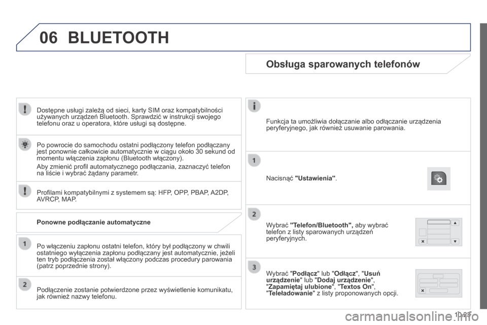 Peugeot Boxer 2014  Instrukcja Obsługi (in Polish) 06
10.23
  Dostępne usługi zależą od sieci, karty SIM oraz kompatybilności używanych urządzeń Bluetooth. Sprawdzić w instrukcji swojego telefonu oraz u operatora, które usługi są dostępne