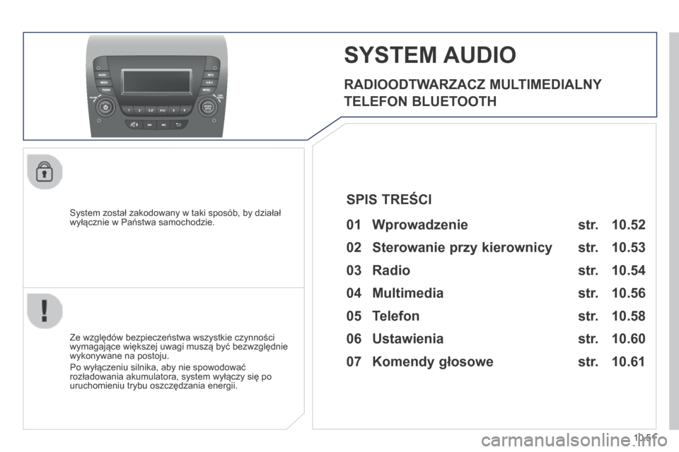 Peugeot Boxer 2014 Instrukcja Obsługi (in Polish) 10.51
SYSTEM AUDIO
RADIOODTWARZACZ MULTIMEDIALNY
TELEFON BLUETOOTH
System został zakodowany w taki sposób, by działał wyłącznie w Państwa samochodzie.
Ze względów bezpiecze Peugeot Boxer 2014 Instrukcja Obsługi (in Polish) 10.51
SYSTEM AUDIO
RADIOODTWARZACZ MULTIMEDIALNY
TELEFON BLUETOOTH
System został zakodowany w taki sposób, by działał wyłącznie w Państwa samochodzie.
Ze względów bezpiecze
