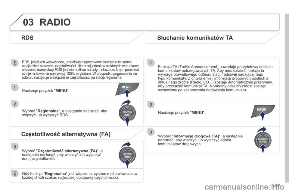 Peugeot Boxer 2014 Instrukcja Obsługi (in Polish) 03
10.55
RADIO
RDS, jeżeli jest wyświetlone, umożliwia nieprzerwane słuchanie tej samej stacji dzięki śledzeniu częstotliwości. Niemniej jednak w niektórych warunkach śledzenie danej sta Peugeot Boxer 2014 Instrukcja Obsługi (in Polish) 03
10.55
RADIO
RDS, jeżeli jest wyświetlone, umożliwia nieprzerwane słuchanie tej samej stacji dzięki śledzeniu częstotliwości. Niemniej jednak w niektórych warunkach śledzenie danej sta