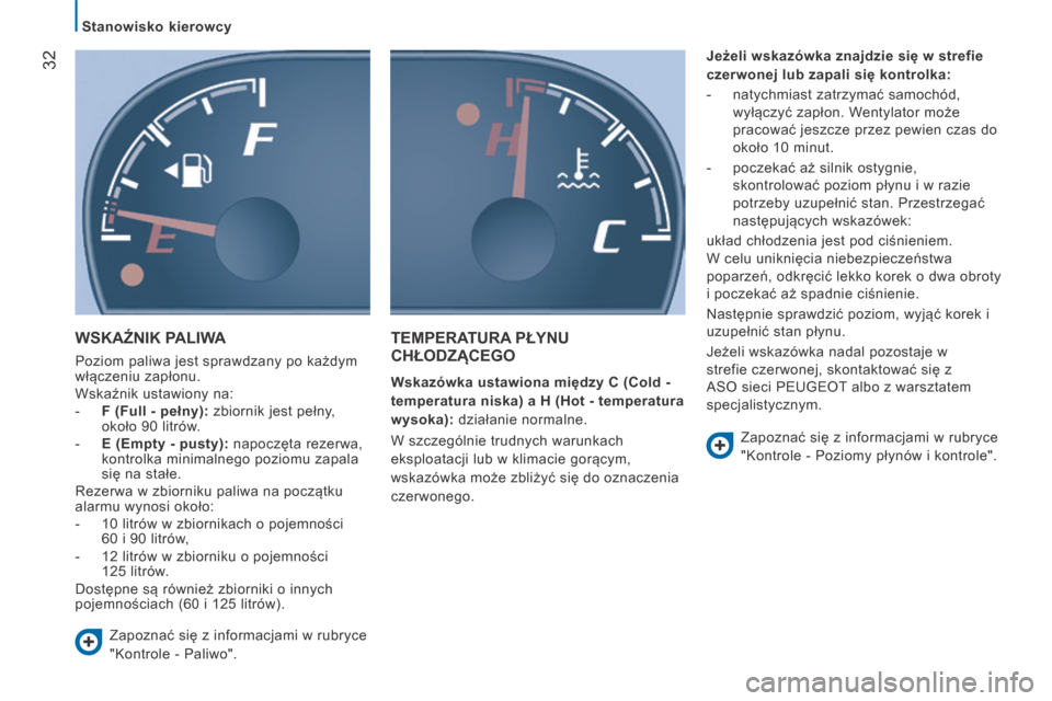 Peugeot Boxer 2014 Instrukcja Obsługi (in Polish) Stanowisko kierowcy
32
WSKAŹNIK PALIWA
Poziom paliwa jest sprawdzany po każdym
włączeniu zapłonu.
Wskaźnik ustawiony na:
- F (Full - pełny): zbiornik jest pełny, około 9 Peugeot Boxer 2014 Instrukcja Obsługi (in Polish) Stanowisko kierowcy
32
WSKAŹNIK PALIWA
Poziom paliwa jest sprawdzany po każdym
włączeniu zapłonu.
Wskaźnik ustawiony na:
- F (Full - pełny): zbiornik jest pełny, około 9