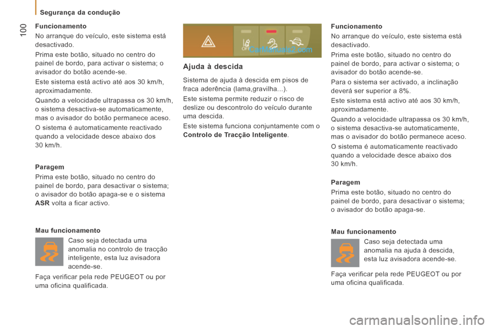 Peugeot Boxer 2014 Manual do proprietário (in Portuguese) 100
Segurança da condução
Sistema de ajuda à descida em pisos de
fraca aderência (lama,gravilha...).
Este sistema permite reduzir o risco de
deslize ou descontrolo do veículo duran Peugeot Boxer 2014 Manual do proprietário (in Portuguese) 100
Segurança da condução
Sistema de ajuda à descida em pisos de
fraca aderência (lama,gravilha...).
Este sistema permite reduzir o risco de
deslize ou descontrolo do veículo duran