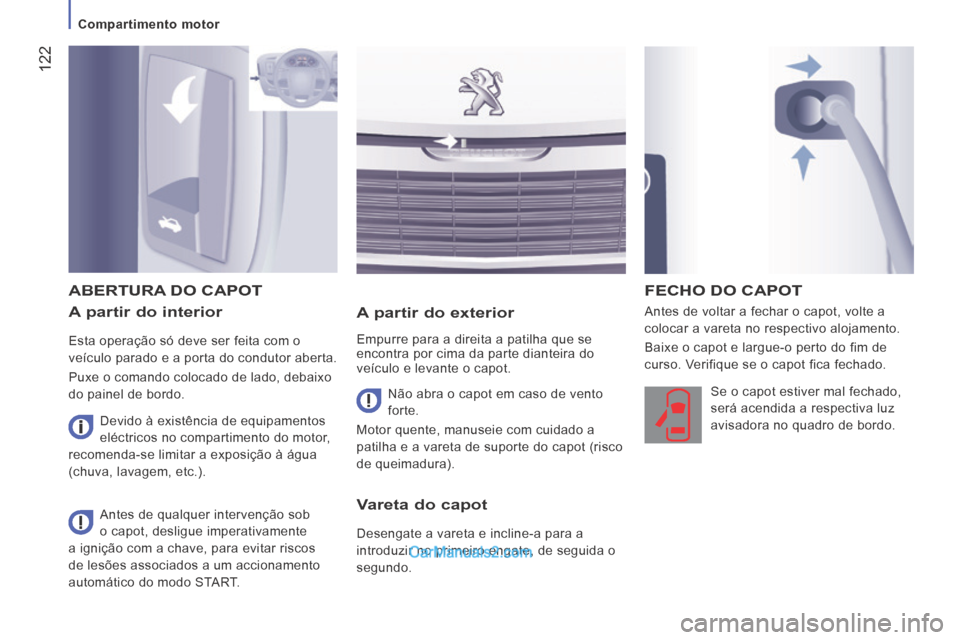 Peugeot Boxer 2014 Manual do proprietário (in Portuguese) 122
Compartimento motor
A partir do interior
Esta operação só deve ser feita com o
veículo parado e a porta do condutor aberta.
Puxe o comando colocado de lado, debaixo
do painel d Peugeot Boxer 2014 Manual do proprietário (in Portuguese) 122
Compartimento motor
A partir do interior
Esta operação só deve ser feita com o
veículo parado e a porta do condutor aberta.
Puxe o comando colocado de lado, debaixo
do painel d