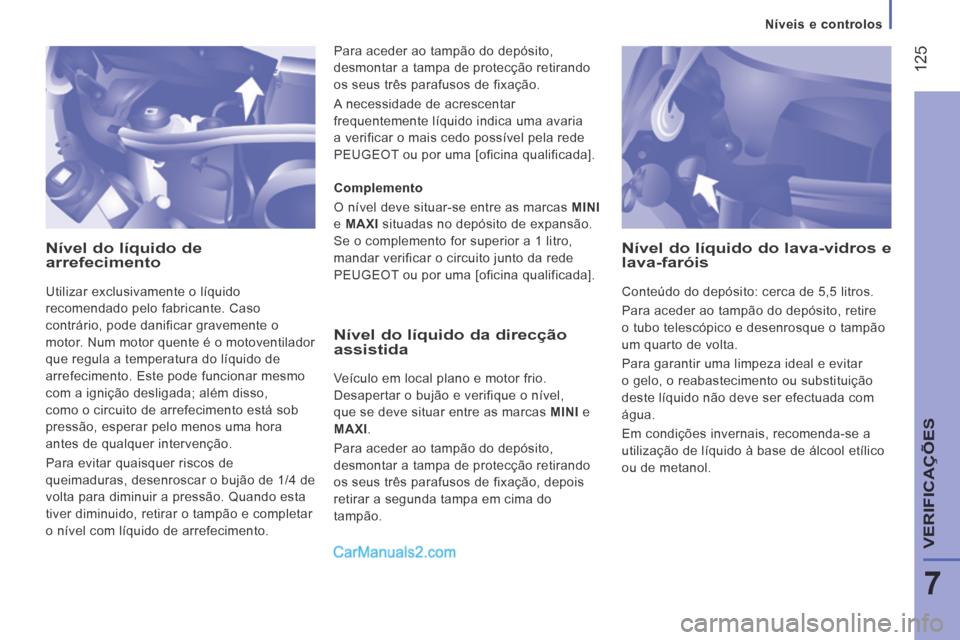 Peugeot Boxer 2014 Manual do proprietário (in Portuguese) Níveis e controlos
125
7
VERIFICAÇÕES
Nível do líquido de arrefecimento
Utilizar exclusivamente o líquido
recomendado pelo fabricante. Caso
contrário, pode danificar gravemente o Peugeot Boxer 2014 Manual do proprietário (in Portuguese) Níveis e controlos
125
7
VERIFICAÇÕES
Nível do líquido de arrefecimento
Utilizar exclusivamente o líquido
recomendado pelo fabricante. Caso
contrário, pode danificar gravemente o