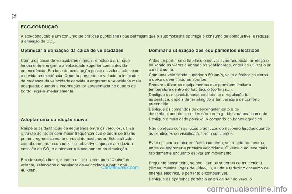 Peugeot Boxer 2014 Manual do proprietário (in Portuguese) 12
ECO-CONDUÇÃO
Optimizar a utilização da caixa de velocidades
Com uma caixa de velocidades manual, efectue o arranque
lentamente e engrene a velocidade su Peugeot Boxer 2014 Manual do proprietário (in Portuguese) 12
ECO-CONDUÇÃO
Optimizar a utilização da caixa de velocidades
Com uma caixa de velocidades manual, efectue o arranque
lentamente e engrene a velocidade su