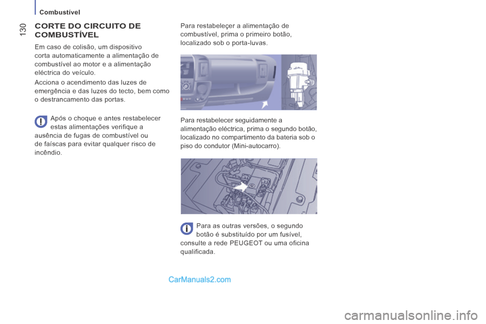 Peugeot Boxer 2014 Manual do proprietário (in Portuguese) Combustível
130
CORTE DO CIRCUITO DE
COMBUSTÍVEL
Após o choque e antes restabelecer
estas alimentações verifique a
ausência de fugas de combustível ou
de faíscas para evitar qua Peugeot Boxer 2014 Manual do proprietário (in Portuguese) Combustível
130
CORTE DO CIRCUITO DE
COMBUSTÍVEL
Após o choque e antes restabelecer
estas alimentações verifique a
ausência de fugas de combustível ou
de faíscas para evitar qua
