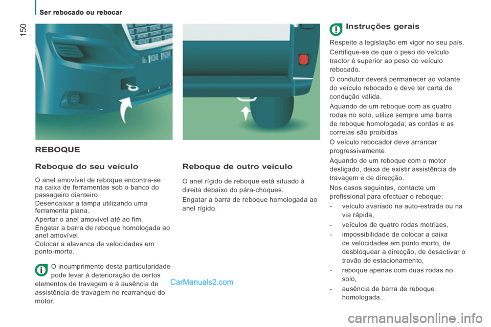 Peugeot Boxer 2014 Manual do proprietário (in Portuguese) Ser rebocado ou rebocar
150
REBOQUE
Reboque do seu veículo
O anel amovível de reboque encontra-se
na caixa de ferramentas sob o banco do
passageiro dianteiro.
Desencaixar a tampa Peugeot Boxer 2014 Manual do proprietário (in Portuguese) Ser rebocado ou rebocar
150
REBOQUE
Reboque do seu veículo
O anel amovível de reboque encontra-se
na caixa de ferramentas sob o banco do
passageiro dianteiro.
Desencaixar a tampa