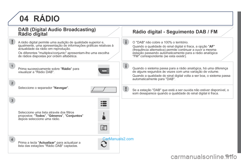 Peugeot Boxer 2014 Manual do proprietário (in Portuguese) 04
10.11
RÁDIO
Quando o sistema passa para a rádio analógica, há uma diferenç\
a de alguns segundos às vezes com uma variação de volume.
Quando a qualidade do sinal digital volta a ser b Peugeot Boxer 2014 Manual do proprietário (in Portuguese) 04
10.11
RÁDIO
Quando o sistema passa para a rádio analógica, há uma diferenç\
a de alguns segundos às vezes com uma variação de volume.
Quando a qualidade do sinal digital volta a ser b