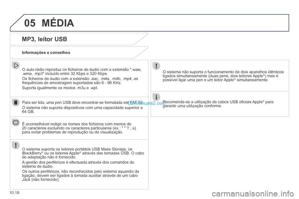 Peugeot Boxer 2014 Manual do proprietário (in Portuguese) 05 MÉDIA
10.18
MP3, leitor USB
Informações e conselhos
O sistema suporta os leitores portáteis USB Mass Storage, os BlackBerry ® ou os leitores Apple ® ou os leitores Apple ®® Peugeot Boxer 2014 Manual do proprietário (in Portuguese) 05 MÉDIA
10.18
MP3, leitor USB
Informações e conselhos
O sistema suporta os leitores portáteis USB Mass Storage, os BlackBerry ® ou os leitores Apple ® ou os leitores Apple ®®
