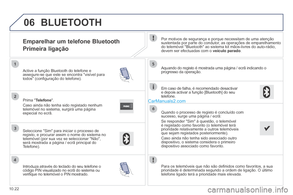 Peugeot Boxer 2014 Manual do proprietário (in Portuguese) 06
10.22
Emparelhar um telefone Bluetooth
Primeira ligação
Por motivos de segurança e porque necessitam de uma atenção sustentada por parte do condutor, as operações de empa Peugeot Boxer 2014 Manual do proprietário (in Portuguese) 06
10.22
Emparelhar um telefone Bluetooth
Primeira ligação
Por motivos de segurança e porque necessitam de uma atenção sustentada por parte do condutor, as operações de empa
