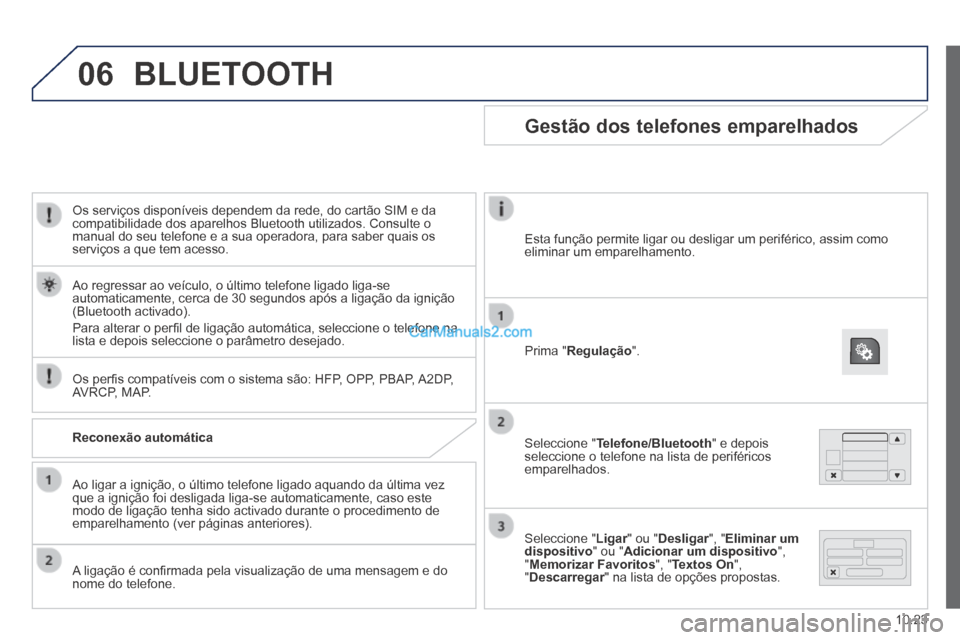 Peugeot Boxer 2014 Manual do proprietário (in Portuguese) 06
10.23
Os serviços disponíveis dependem da rede, do cartão SIM e da compatibilidade dos aparelhos Bluetooth utilizados. Consulte o manual do seu telefone e a sua operadora, para saber quais os Peugeot Boxer 2014 Manual do proprietário (in Portuguese) 06
10.23
Os serviços disponíveis dependem da rede, do cartão SIM e da compatibilidade dos aparelhos Bluetooth utilizados. Consulte o manual do seu telefone e a sua operadora, para saber quais os