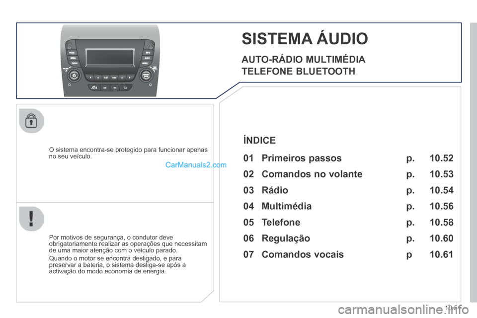 Peugeot Boxer 2014 Manual do proprietário (in Portuguese) 10.51
SISTEMA ÁUDIO
AUTO-RÁDIO MULTIMÉDIA
TELEFONE BLUETOOTH
O sistema encontra-se protegido para funcionar apenas no seu veículo.
Por motivos de segurança, o condutor deve ob Peugeot Boxer 2014 Manual do proprietário (in Portuguese) 10.51
SISTEMA ÁUDIO
AUTO-RÁDIO MULTIMÉDIA
TELEFONE BLUETOOTH
O sistema encontra-se protegido para funcionar apenas no seu veículo.
Por motivos de segurança, o condutor deve ob