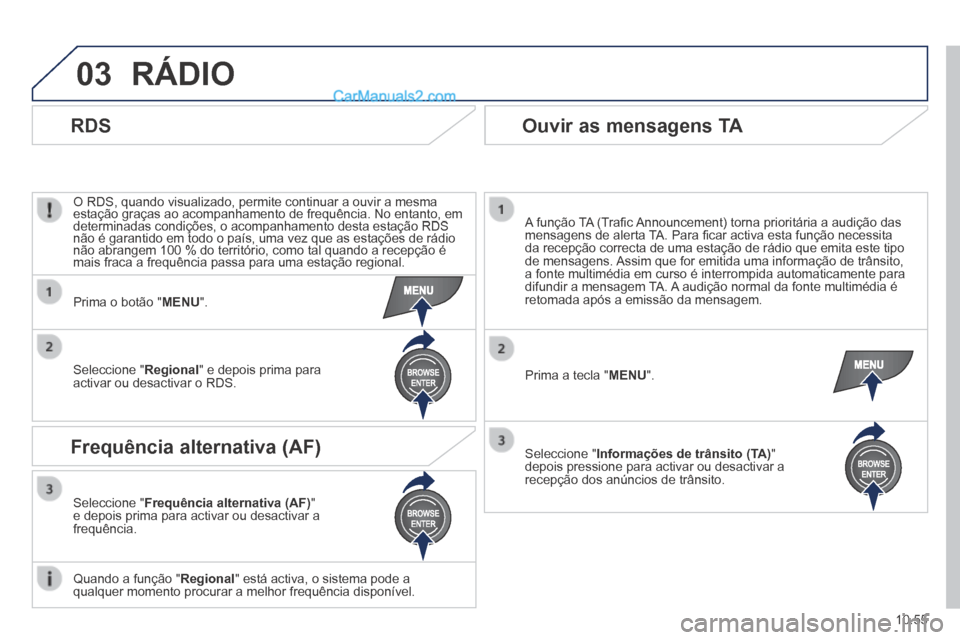 Peugeot Boxer 2014 Manual do proprietário (in Portuguese) 03
10.55
RÁDIO
O RDS, quando visualizado, permite continuar a ouvir a mesma estação graças ao acompanhamento de frequência. No entanto, \
em determinadas condições, o acompanhamento desta e Peugeot Boxer 2014 Manual do proprietário (in Portuguese) 03
10.55
RÁDIO
O RDS, quando visualizado, permite continuar a ouvir a mesma estação graças ao acompanhamento de frequência. No entanto, \
em determinadas condições, o acompanhamento desta e