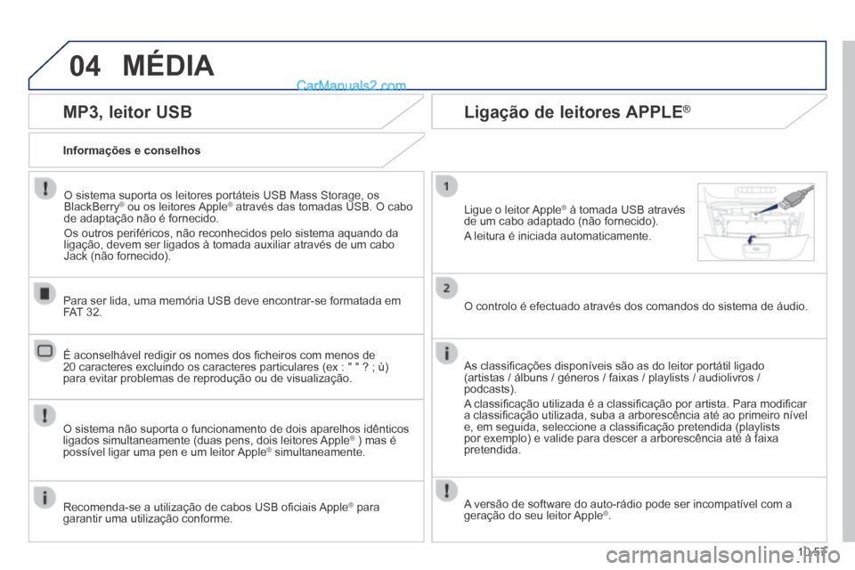 Peugeot Boxer 2014 Manual do proprietário (in Portuguese) 04
10.57
MÉDIA
MP3, leitor USB
Informações e conselhos
O sistema suporta os leitores portáteis USB Mass Storage, os BlackBerry® ou os leitores Apple® ou os leitores Apple®® atra Peugeot Boxer 2014 Manual do proprietário (in Portuguese) 04
10.57
MÉDIA
MP3, leitor USB
Informações e conselhos
O sistema suporta os leitores portáteis USB Mass Storage, os BlackBerry® ou os leitores Apple® ou os leitores Apple®® atra
