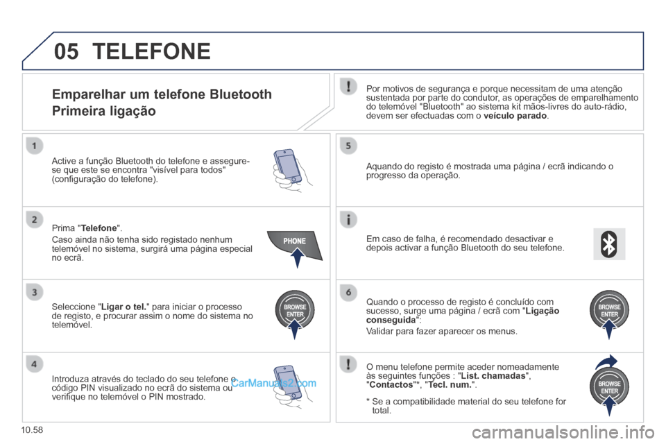 Peugeot Boxer 2014 Manual do proprietário (in Portuguese) 05
10.58
TELEFONE
Emparelhar um telefone Bluetooth
Primeira ligação
Por motivos de segurança e porque necessitam de uma atenção sustentada por parte do condutor, as operaç Peugeot Boxer 2014 Manual do proprietário (in Portuguese) 05
10.58
TELEFONE
Emparelhar um telefone Bluetooth
Primeira ligação
Por motivos de segurança e porque necessitam de uma atenção sustentada por parte do condutor, as operaç