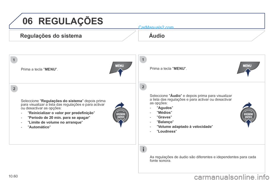 Peugeot Boxer 2014 Manual do proprietário (in Portuguese) 06
10.60
REGULAÇÕES
Prima a tecla " MENU ". Prima a tecla " MENU ".
As regulações de áudio são diferentes e idependentes para ca\
da fonte sonora.
Regulações do sistema Á Peugeot Boxer 2014 Manual do proprietário (in Portuguese) 06
10.60
REGULAÇÕES
Prima a tecla " MENU ". Prima a tecla " MENU ".
As regulações de áudio são diferentes e idependentes para ca\
da fonte sonora.
Regulações do sistema Á