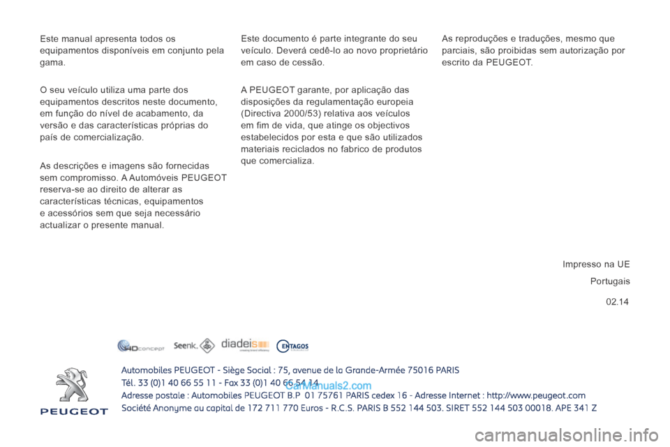 Peugeot Boxer 2014  Manual do proprietário (in Portuguese) 02.14
 Este manual apresenta todos os 
equipamentos disponíveis em conjunto pela 
gama.  A PEUGEOT garante, por aplicação das 
disposições da regulamentação europeia 
(Directiva 2000/53) relati